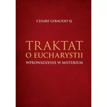 TRAKTAT O EUCHARYSTII – WPROWADZENIE W MISTERIUM